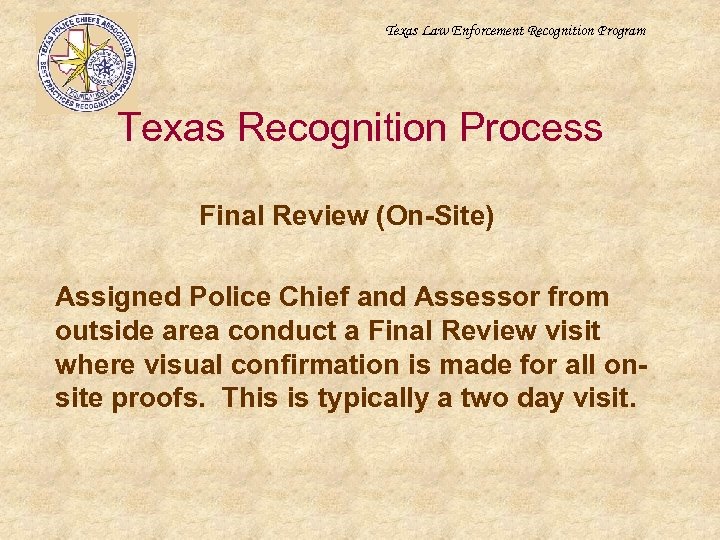 Texas Law Enforcement Recognition Program Texas Recognition Process Final Review (On-Site) Assigned Police Chief