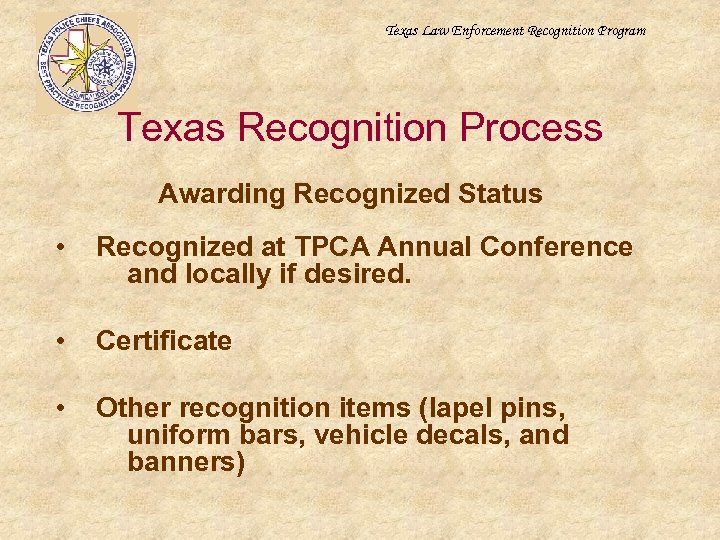 Texas Law Enforcement Recognition Program Texas Recognition Process Awarding Recognized Status • Recognized at