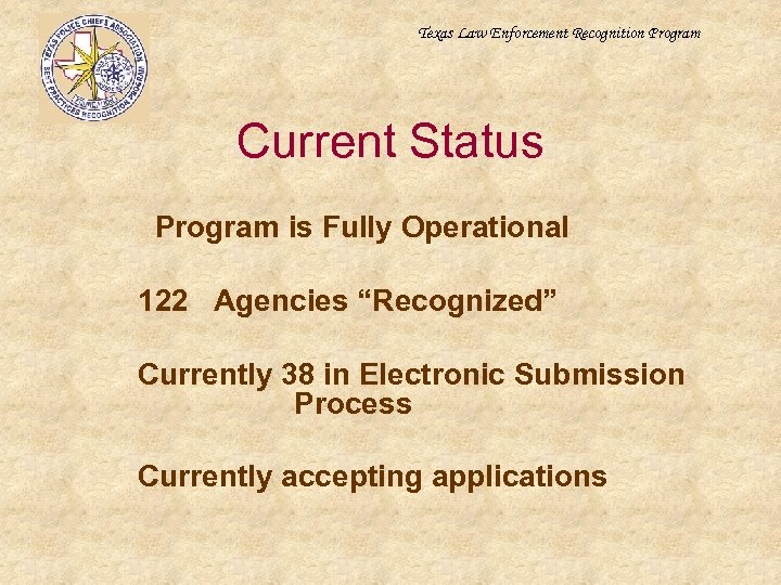 Texas Law Enforcement Recognition Program Current Status Program is Fully Operational 122 Agencies “Recognized”
