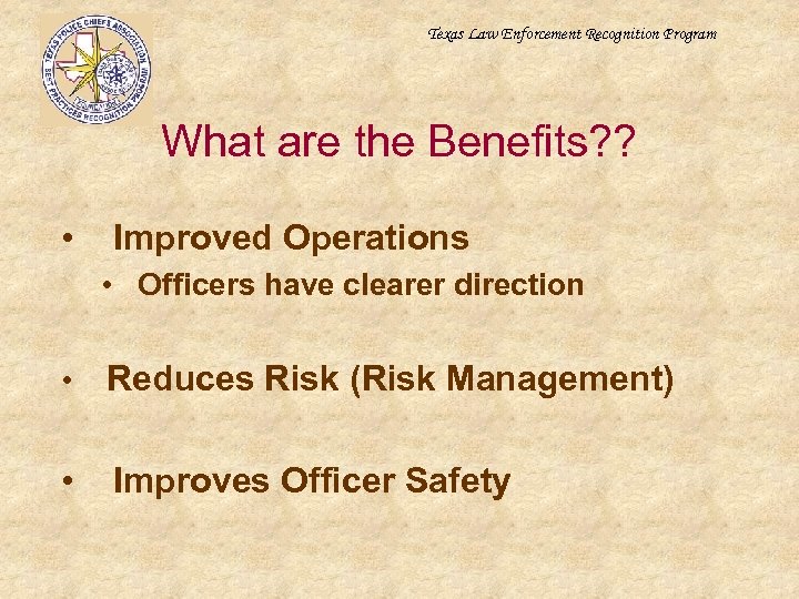 Texas Law Enforcement Recognition Program What are the Benefits? ? • Improved Operations •