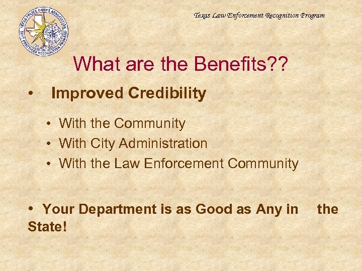 Texas Law Enforcement Recognition Program What are the Benefits? ? • Improved Credibility •
