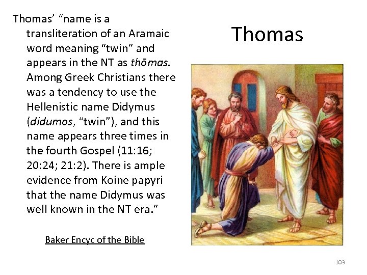 Thomas’ “name is a transliteration of an Aramaic word meaning “twin” and appears in
