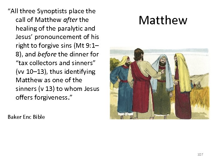“All three Synoptists place the call of Matthew after the healing of the paralytic