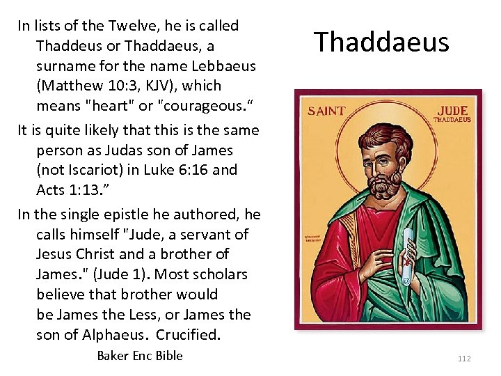 In lists of the Twelve, he is called Thaddeus or Thaddaeus, a surname for