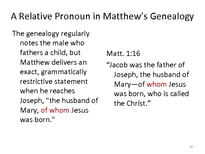 A Relative Pronoun in Matthew’s Genealogy The genealogy regularly notes the male who fathers