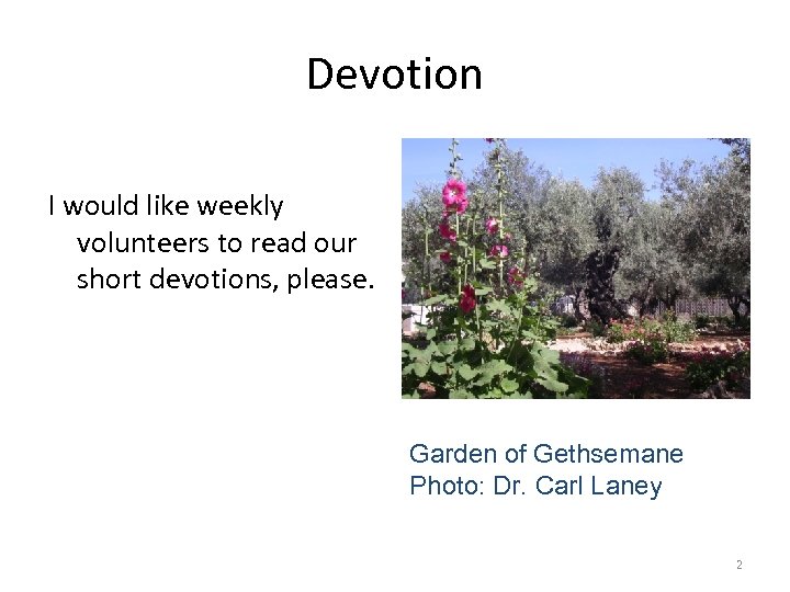 Devotion I would like weekly volunteers to read our short devotions, please. Garden of