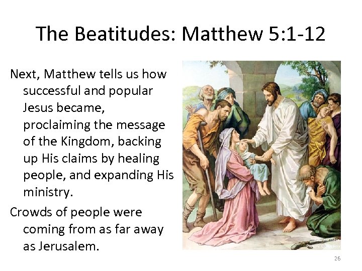 The Beatitudes: Matthew 5: 1 -12 Next, Matthew tells us how successful and popular