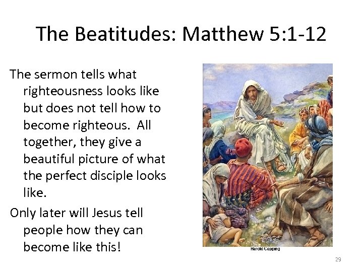 The Beatitudes: Matthew 5: 1 -12 The sermon tells what righteousness looks like but