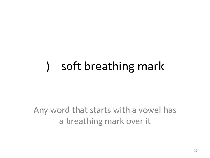 ) soft breathing mark Any word that starts with a vowel has a breathing