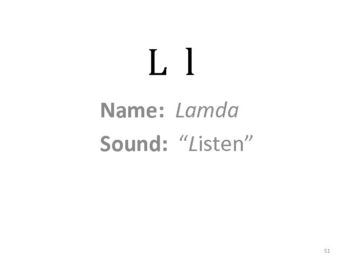 L l Name: Lamda Sound: “Listen” 51 