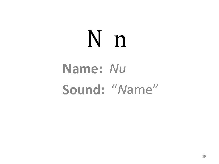 N n Name: Nu Sound: “Name” 53 