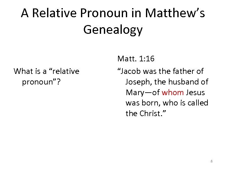 A Relative Pronoun in Matthew’s Genealogy What is a “relative pronoun”? Matt. 1: 16