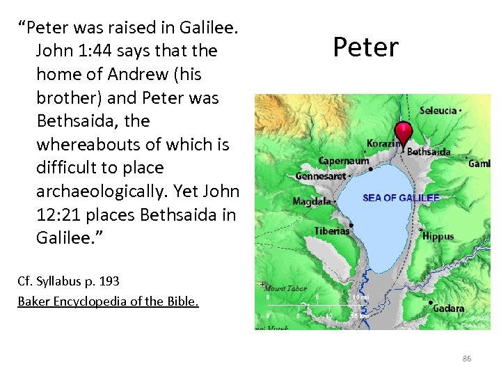 “Peter was raised in Galilee. John 1: 44 says that the home of Andrew
