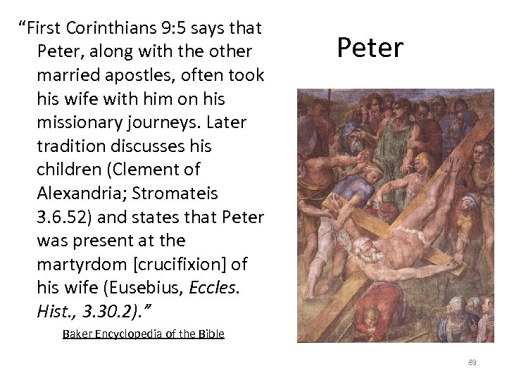 “First Corinthians 9: 5 says that Peter, along with the other married apostles, often