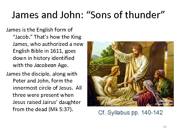 James and John: “Sons of thunder” James is the English form of “Jacob. ”