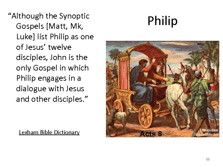 “Although the Synoptic Gospels [Matt, Mk, Luke] list Philip as one of Jesus’ twelve