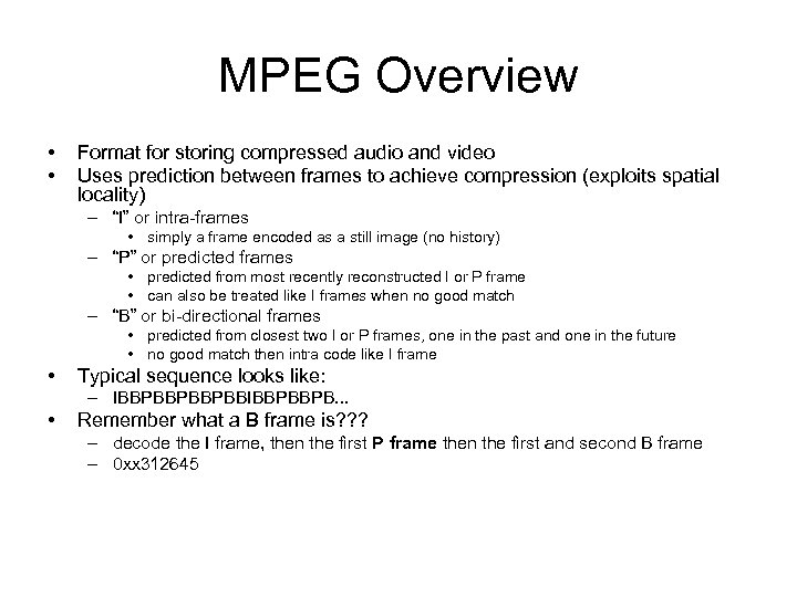 MPEG Overview • • Format for storing compressed audio and video Uses prediction between