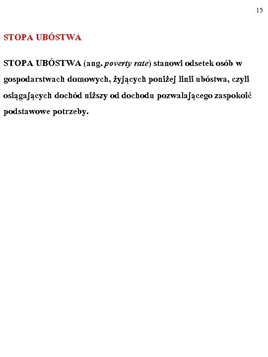 15 STOPA UBÓSTWA (ang. poverty rate) stanowi odsetek osób w gospodarstwach domowych, żyjących poniżej