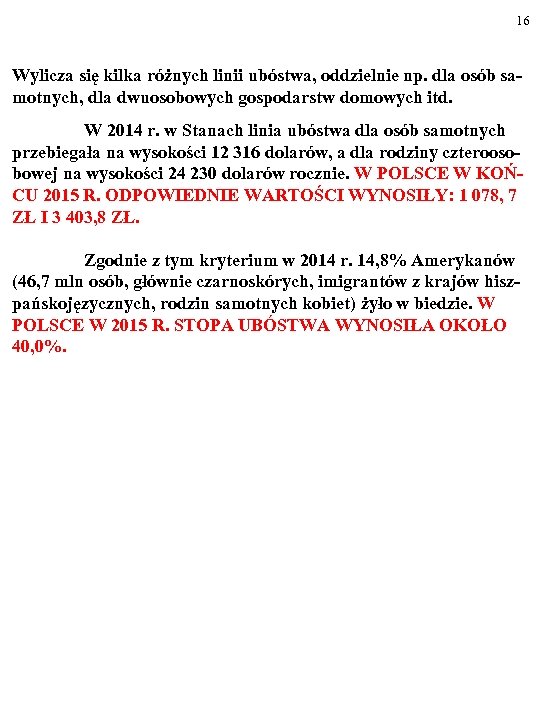 16 Wylicza się kilka różnych linii ubóstwa, oddzielnie np. dla osób samotnych, dla dwuosobowych