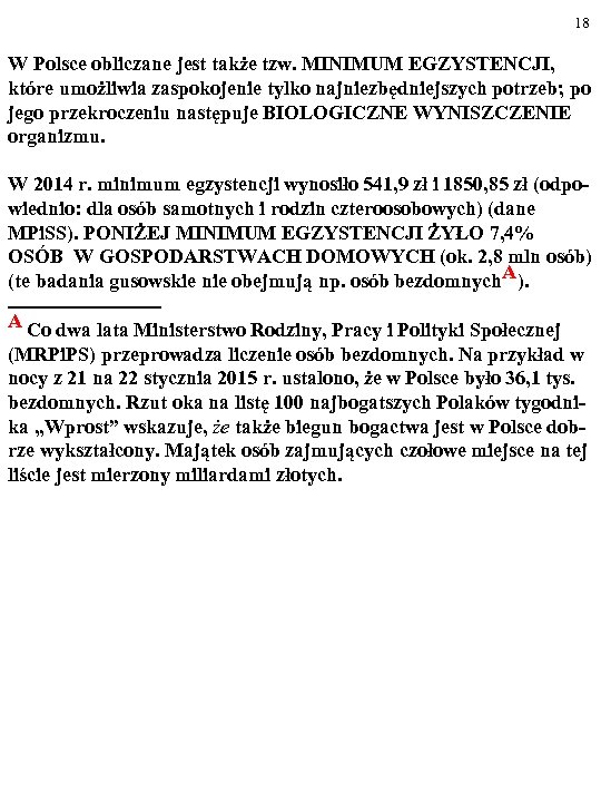 18 W Polsce obliczane jest także tzw. MINIMUM EGZYSTENCJI, które umożliwia zaspokojenie tylko najniezbędniejszych