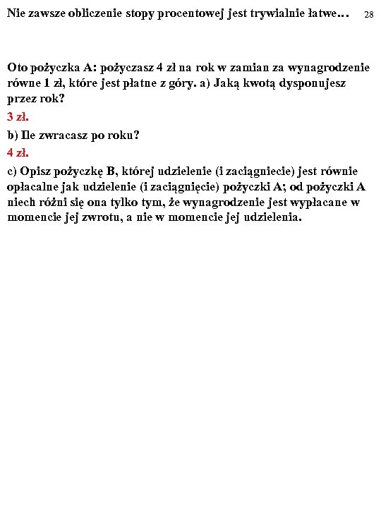 Nie zawsze obliczenie stopy procentowej jest trywialnie łatwe… 28 Oto pożyczka A: pożyczasz 4