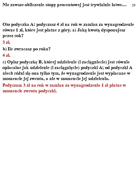 Nie zawsze obliczenie stopy procentowej jest trywialnie łatwe… 29 Oto pożyczka A: pożyczasz 4