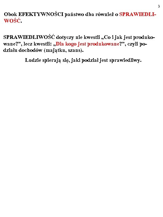 3 Obok EFEKTYWNOŚCI państwo dba również o SPRAWIEDLI- WOŚĆ. SPRAWIEDLIWOŚĆ dotyczy nie kwestii „Co