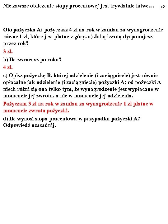 Nie zawsze obliczenie stopy procentowej jest trywialnie łatwe… 30 Oto pożyczka A: pożyczasz 4