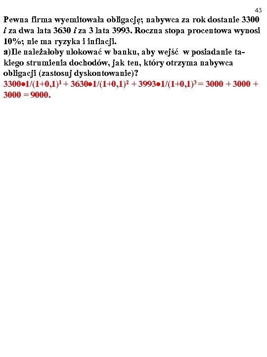 43 Pewna firma wyemitowała obligację; nabywca za rok dostanie 3300 i za dwa lata