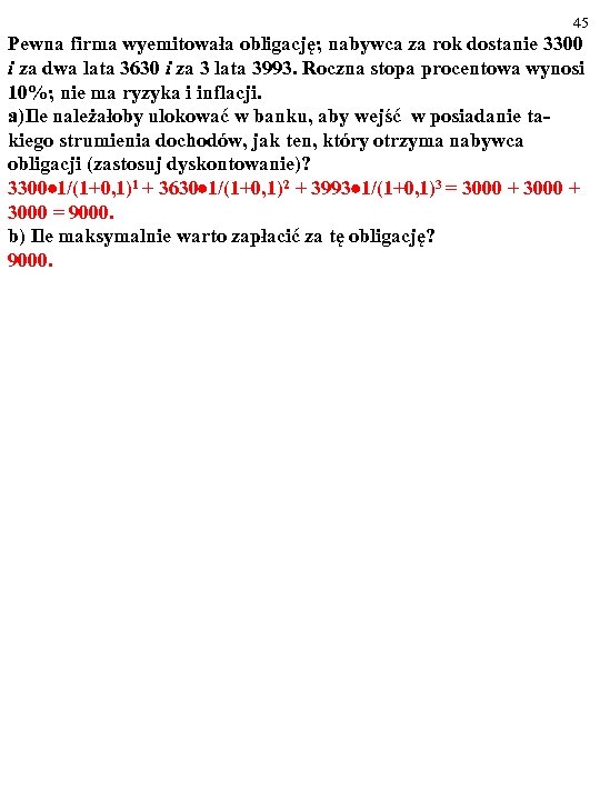 45 Pewna firma wyemitowała obligację; nabywca za rok dostanie 3300 i za dwa lata