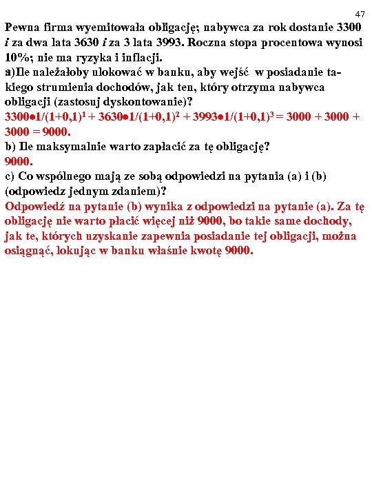 47 Pewna firma wyemitowała obligację; nabywca za rok dostanie 3300 i za dwa lata