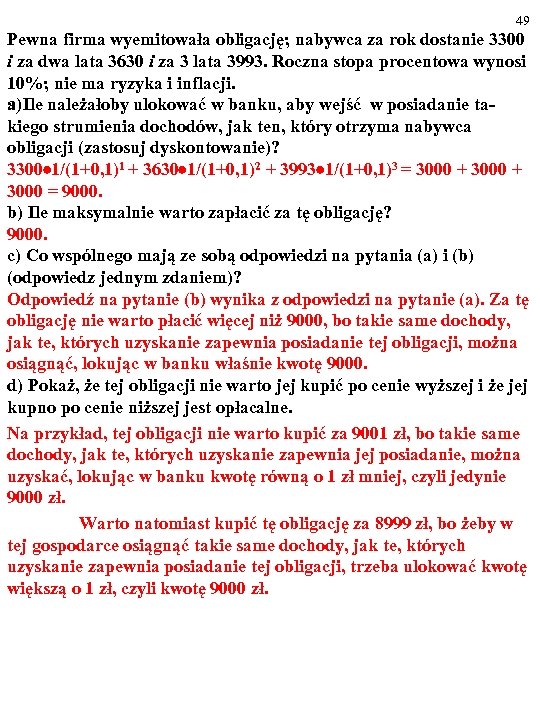 49 Pewna firma wyemitowała obligację; nabywca za rok dostanie 3300 i za dwa lata