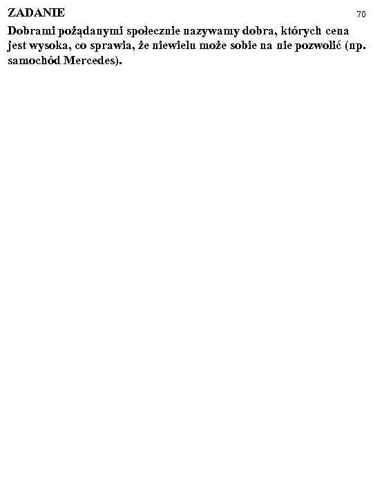 ZADANIE 70 Dobrami pożądanymi społecznie nazywamy dobra, których cena jest wysoka, co sprawia, że