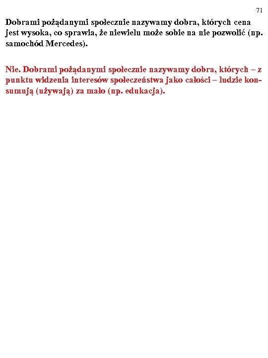71 Dobrami pożądanymi społecznie nazywamy dobra, których cena jest wysoka, co sprawia, że niewielu