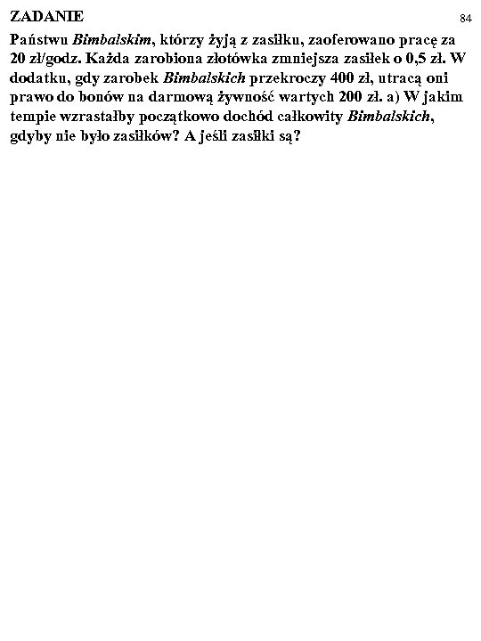 ZADANIE 84 Państwu Bimbalskim, którzy żyją z zasiłku, zaoferowano pracę za 20 zł/godz. Każda