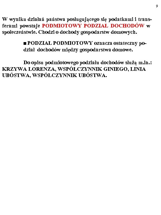 9 W wyniku działań państwa posługującego się podatkami i transferami powstaje PODMIOTOWY PODZIAŁ DOCHODÓW