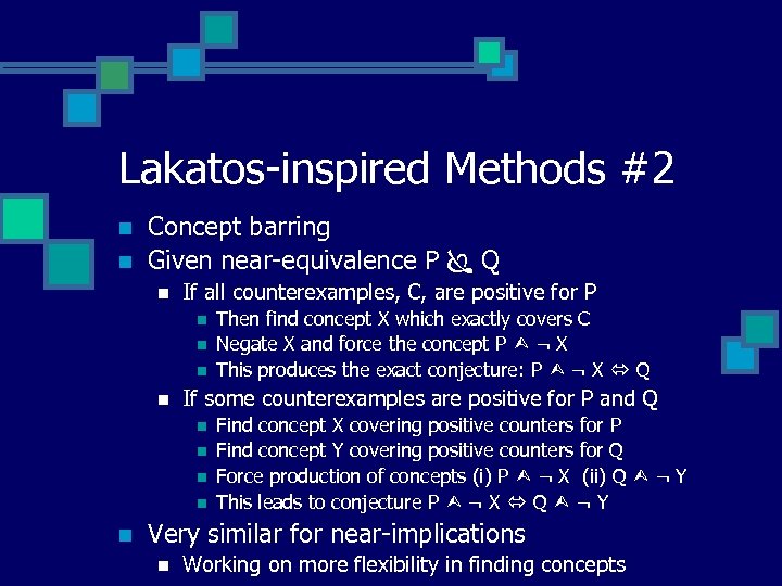 Lakatos-inspired Methods #2 n n Concept barring Given near-equivalence P Q n If all