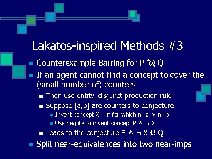 Lakatos-inspired Methods #3 n n Counterexample Barring for P Q If an agent cannot