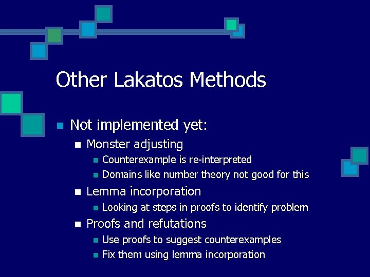 Other Lakatos Methods n Not implemented yet: n Monster adjusting n n n Lemma