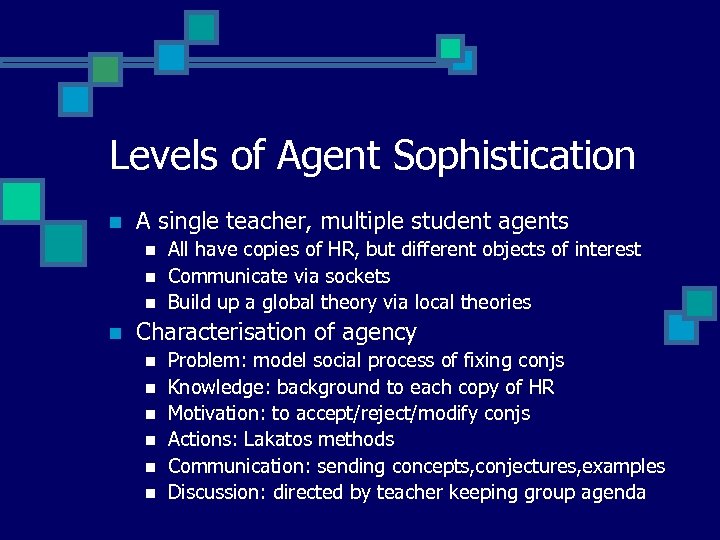 Levels of Agent Sophistication n A single teacher, multiple student agents n n All