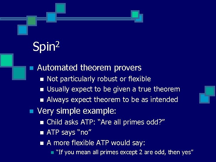 Spin 2 n Automated theorem provers n n Not particularly robust or flexible Usually