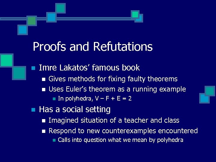 Proofs and Refutations n Imre Lakatos’ famous book n n Gives methods for fixing