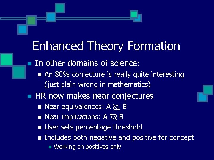 Enhanced Theory Formation n In other domains of science: n n An 80% conjecture