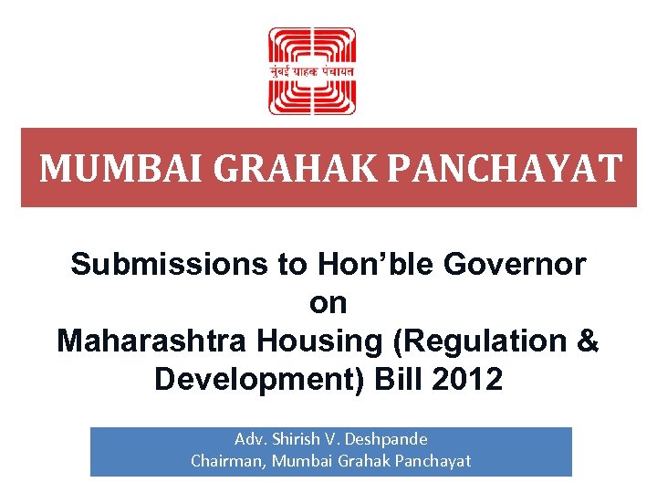 MUMBAI GRAHAK PANCHAYAT Submissions to Hon’ble Governor on Maharashtra Housing (Regulation & Development) Bill