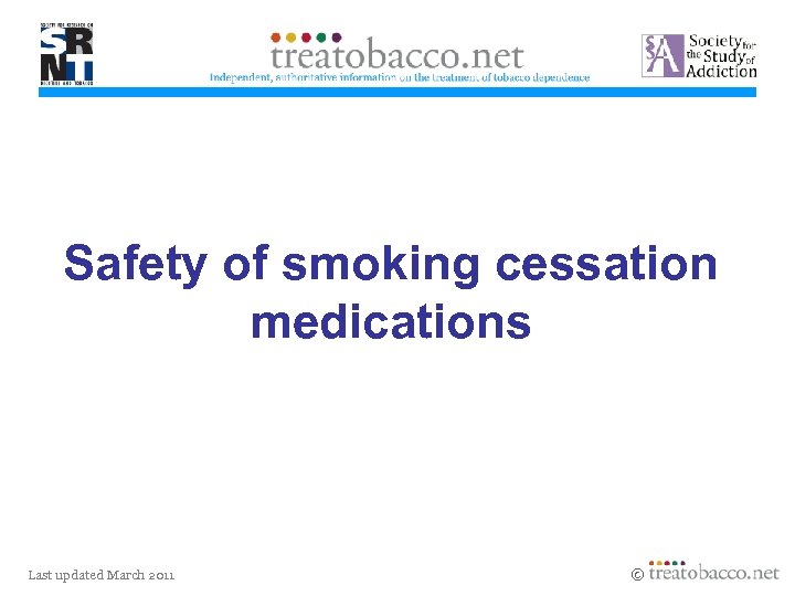 Safety of smoking cessation medications Last updated March 2011 