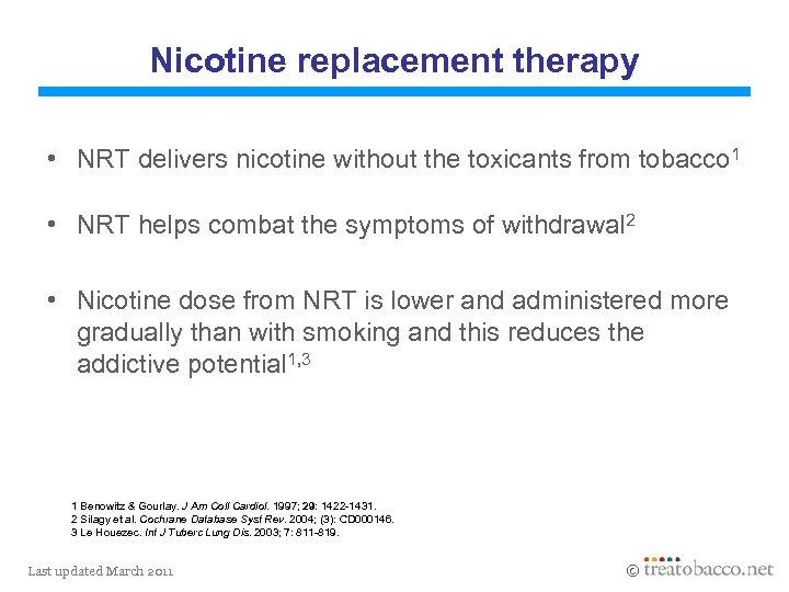 Nicotine replacement therapy • NRT delivers nicotine without the toxicants from tobacco 1 •