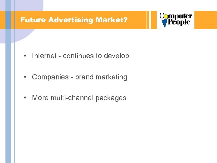 Future Advertising Market? • Internet - continues to develop • Companies - brand marketing