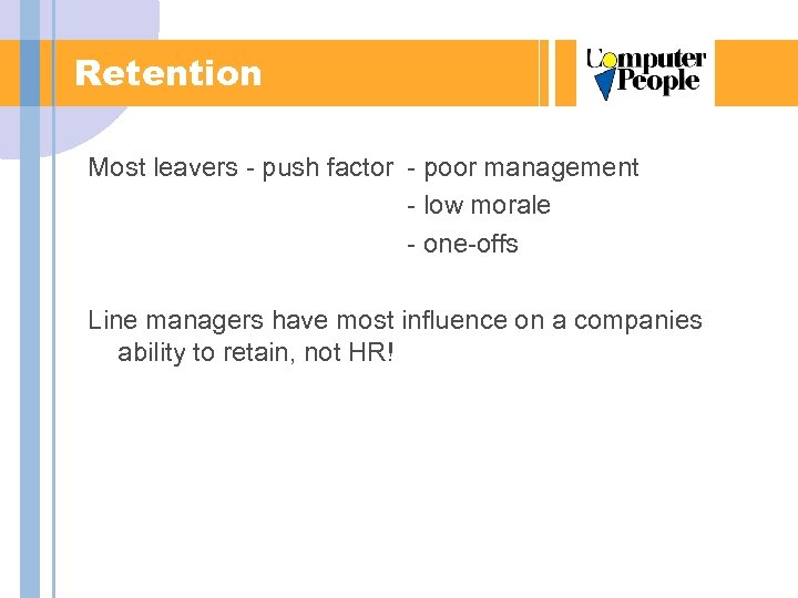 Retention Most leavers - push factor - poor management - low morale - one-offs