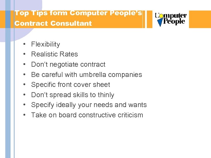 Top Tips form Computer People’s Contract Consultant • • Flexibility Realistic Rates Don’t negotiate