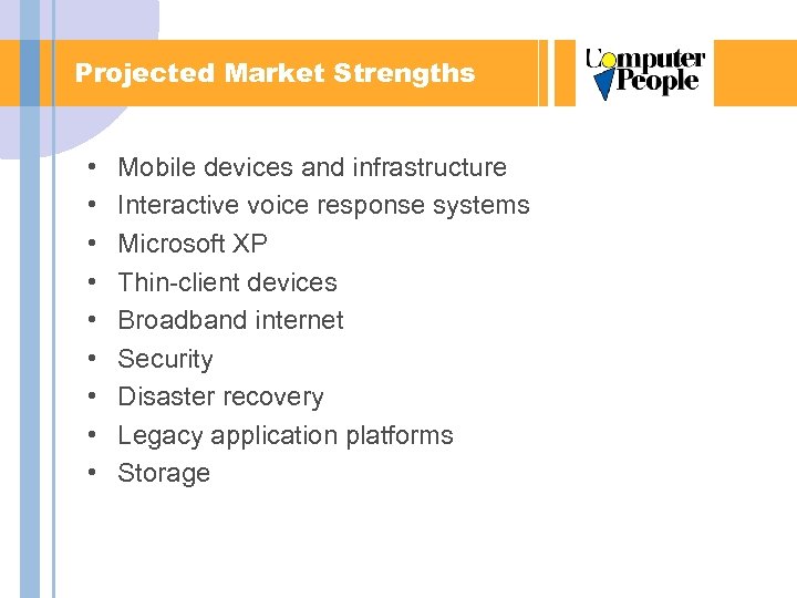 Projected Market Strengths • • • Mobile devices and infrastructure Interactive voice response systems